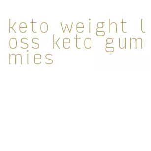 keto weight loss keto gummies