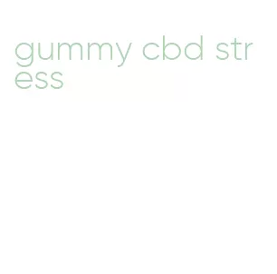 gummy cbd stress