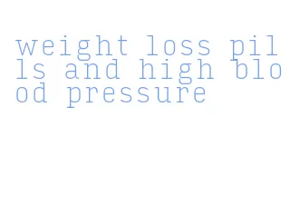 weight loss pills and high blood pressure