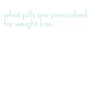 what pills are prescribed for weight loss