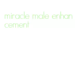 miracle male enhancement