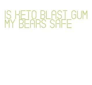 is keto blast gummy bears safe