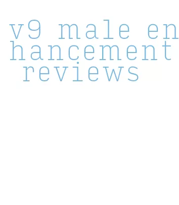 v9 male enhancement reviews