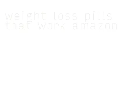 weight loss pills that work amazon