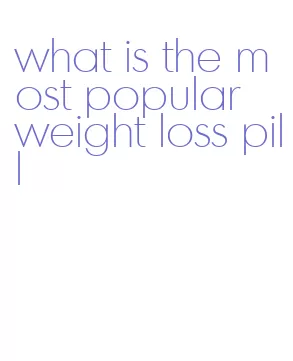 what is the most popular weight loss pill