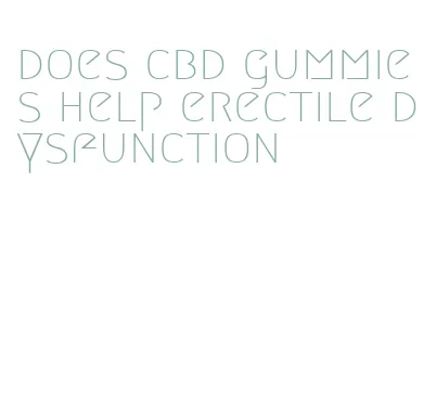 does cbd gummies help erectile dysfunction