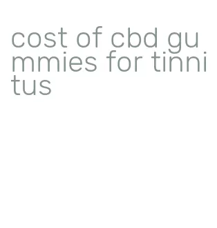 cost of cbd gummies for tinnitus