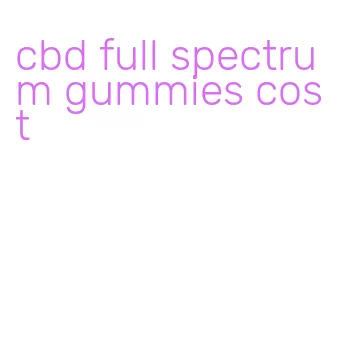 cbd full spectrum gummies cost