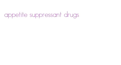 appetite suppressant drugs