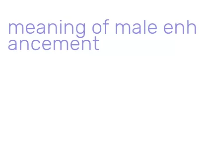 meaning of male enhancement