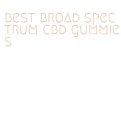 best broad spectrum cbd gummies