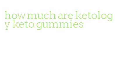 how much are ketology keto gummies