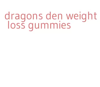 dragons den weight loss gummies