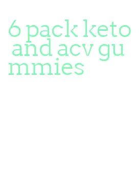 6 pack keto and acv gummies