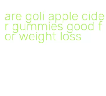 are goli apple cider gummies good for weight loss