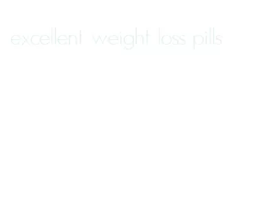 excellent weight loss pills