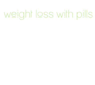 weight loss with pills