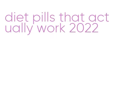 diet pills that actually work 2022