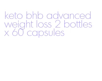 keto bhb advanced weight loss 2 bottles x 60 capsules