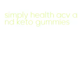 simply health acv and keto gummies