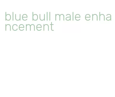 blue bull male enhancement