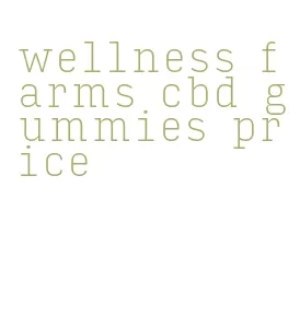 wellness farms cbd gummies price