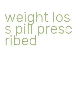 weight loss pill prescribed