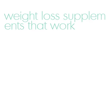 weight loss supplements that work