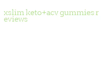 xslim keto+acv gummies reviews