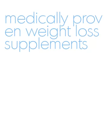 medically proven weight loss supplements