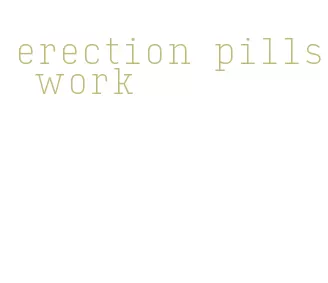 erection pills work