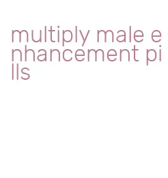 multiply male enhancement pills