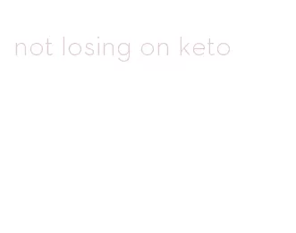 not losing on keto