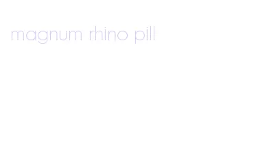 magnum rhino pill