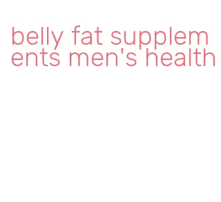 belly fat supplements men's health