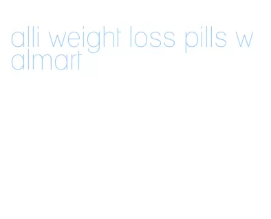 alli weight loss pills walmart