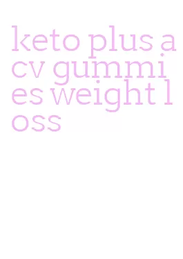 keto plus acv gummies weight loss