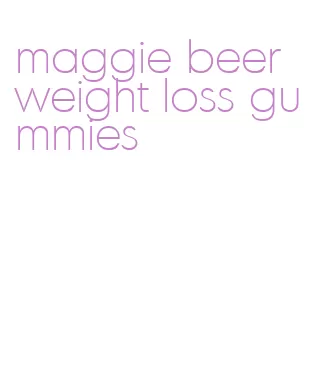 maggie beer weight loss gummies