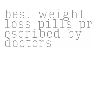 best weight loss pills prescribed by doctors