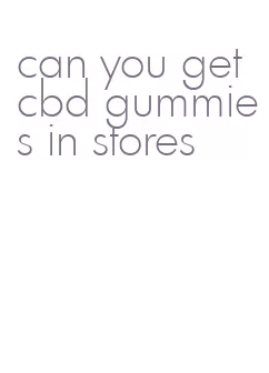 can you get cbd gummies in stores