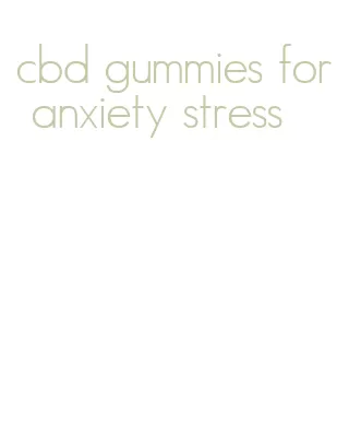 cbd gummies for anxiety stress