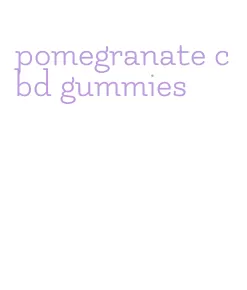 pomegranate cbd gummies