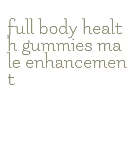 full body health gummies male enhancement