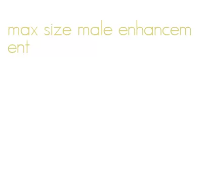 max size male enhancement