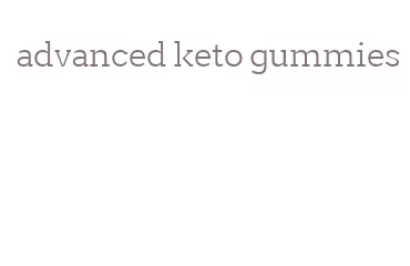 advanced keto gummies