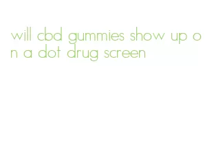 will cbd gummies show up on a dot drug screen