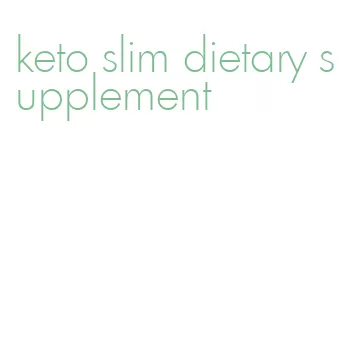 keto slim dietary supplement