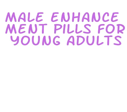 male enhancement pills for young adults