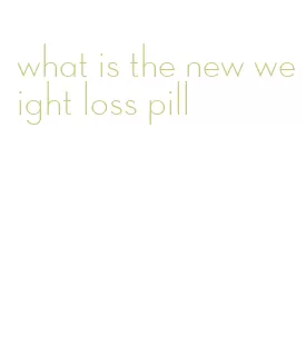 what is the new weight loss pill