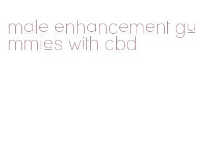 male enhancement gummies with cbd